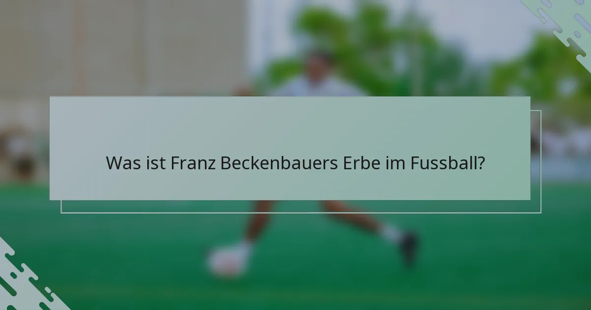 Was ist Franz Beckenbauers Erbe im Fussball?