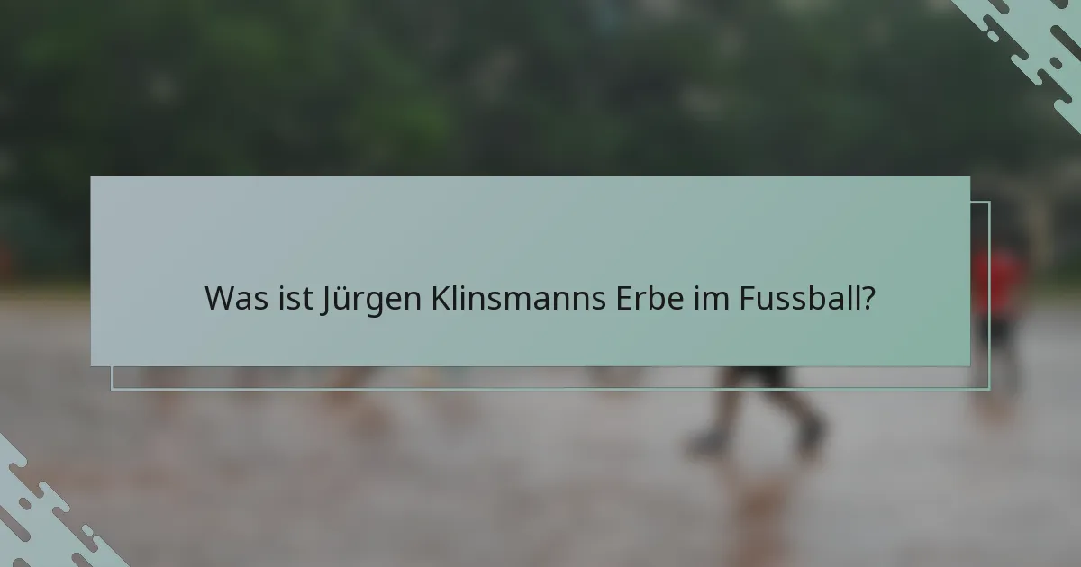 Was ist Jürgen Klinsmanns Erbe im Fussball?