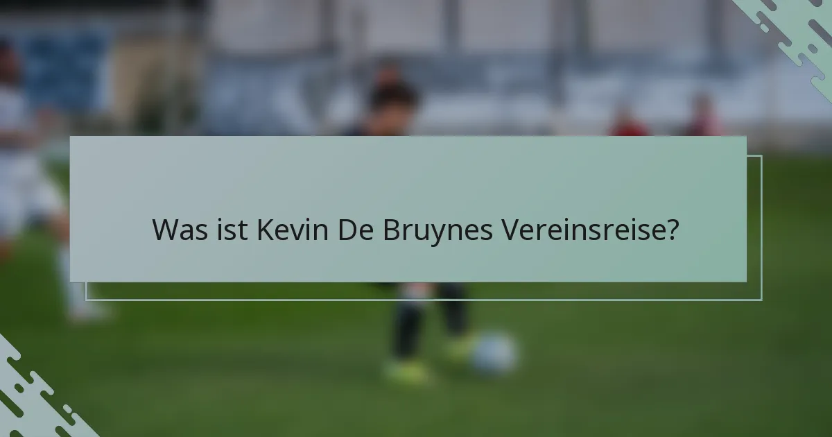 Was ist Kevin De Bruynes Vereinsreise?