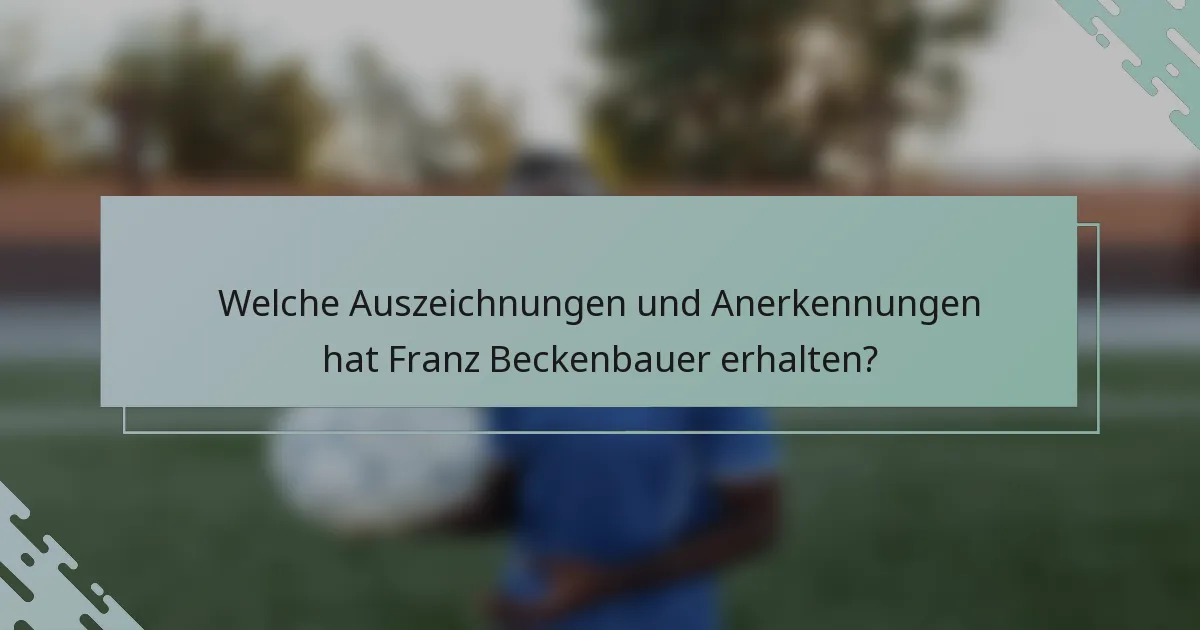 Welche Auszeichnungen und Anerkennungen hat Franz Beckenbauer erhalten?