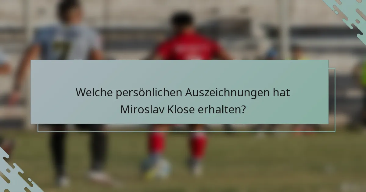 Welche persönlichen Auszeichnungen hat Miroslav Klose erhalten?