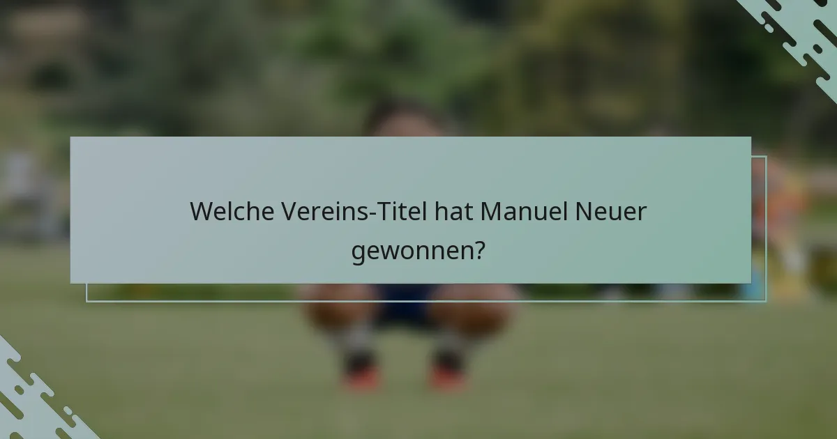 Welche Vereins-Titel hat Manuel Neuer gewonnen?