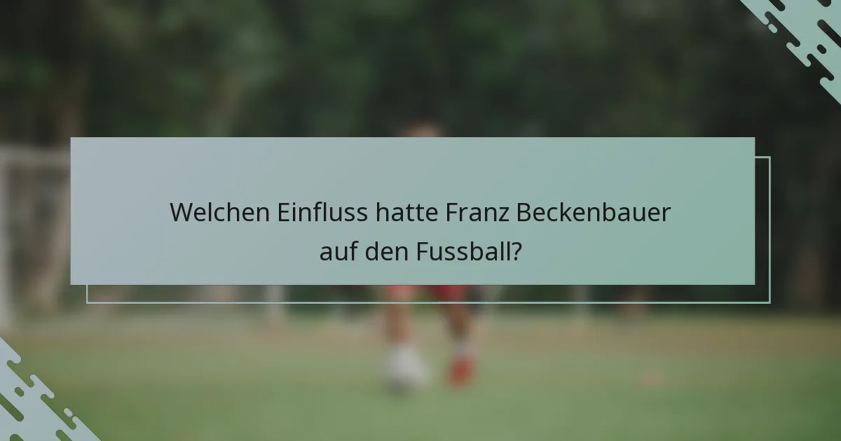 Welchen Einfluss hatte Franz Beckenbauer auf den Fussball?