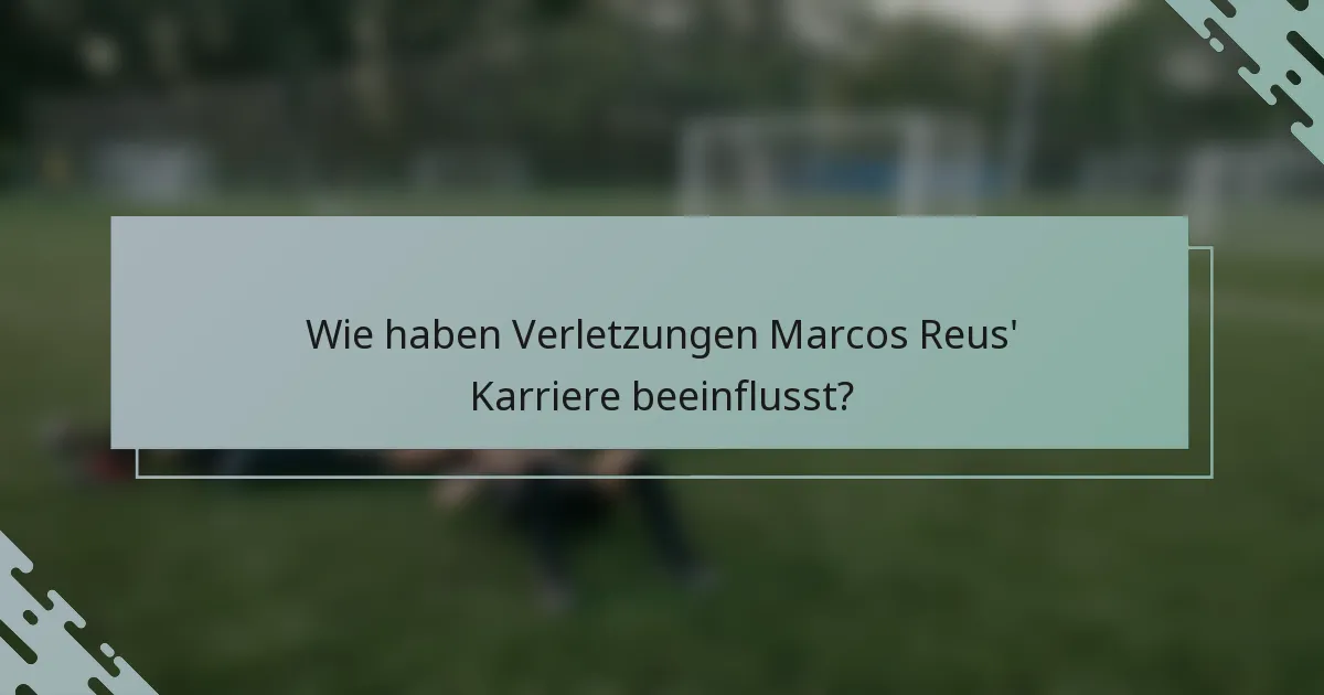 Wie haben Verletzungen Marcos Reus' Karriere beeinflusst?