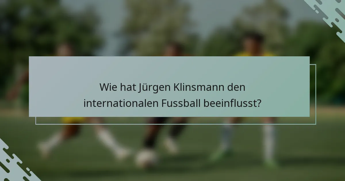 Wie hat Jürgen Klinsmann den internationalen Fussball beeinflusst?